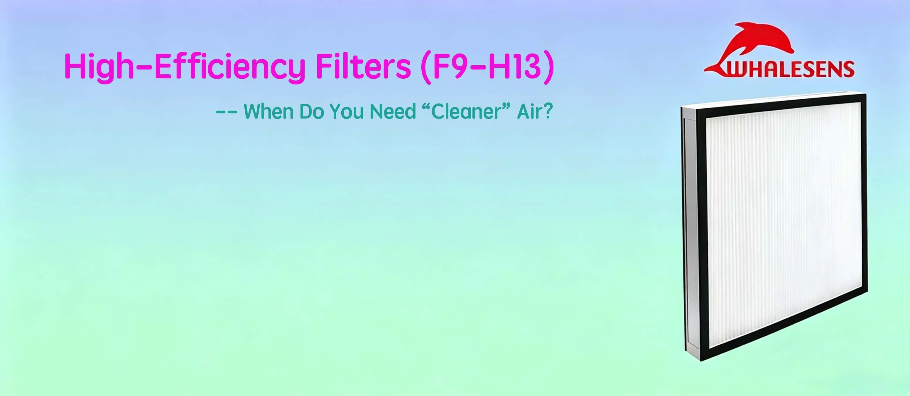 High-Efficiency Filters (F9-H13): When Do You Need “Cleaner” Air?